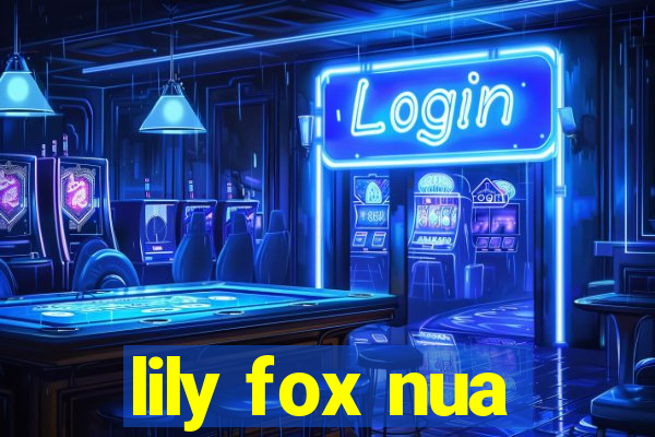 lily fox nua